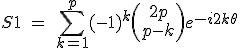 3$S1\ =\ \Bigsum_{k=1}^{p}~(-1)^k\(\array{2p\\p-k}\)e^{-i2k\theta}